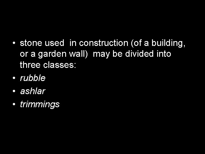  • stone used in construction (of a building, or a garden wall) may