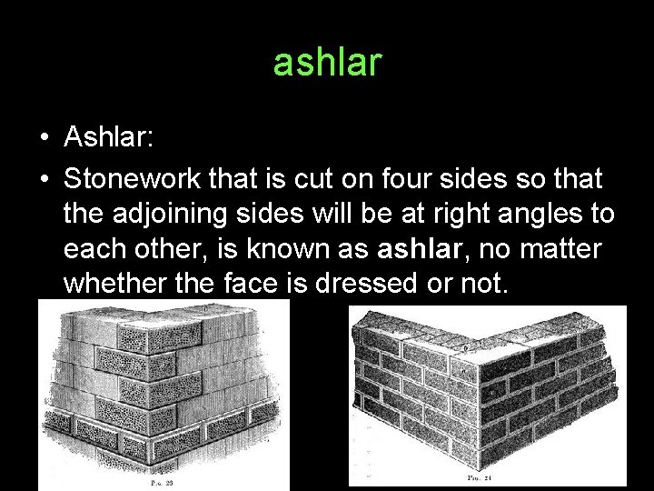 ashlar • Ashlar: • Stonework that is cut on four sides so that the