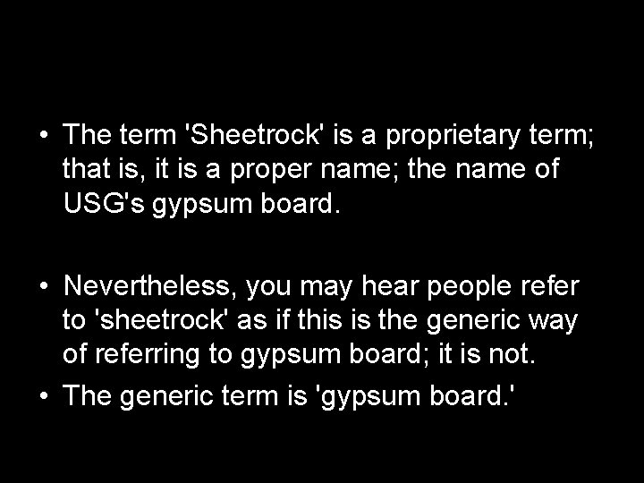  • The term 'Sheetrock' is a proprietary term; that is, it is a