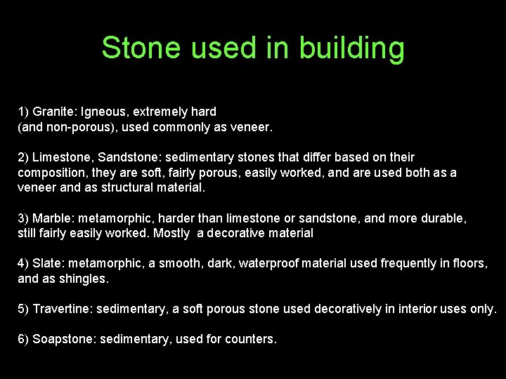 Stone used in building 1) Granite: Igneous, extremely hard (and non-porous), used commonly as