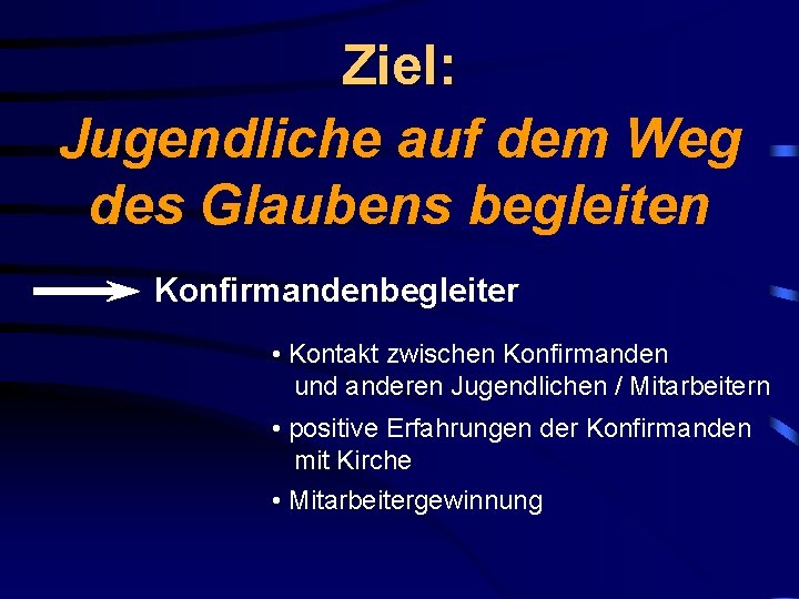 Ziel: Jugendliche auf dem Weg des Glaubens begleiten Konfirmandenbegleiter • Kontakt zwischen Konfirmanden und