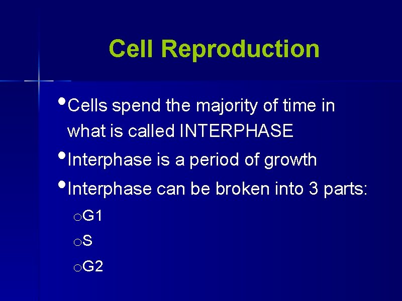 Cell Reproduction • Cells spend the majority of time in what is called INTERPHASE