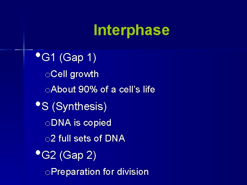 Interphase • G 1 (Gap 1) o. Cell growth o. About 90% of a