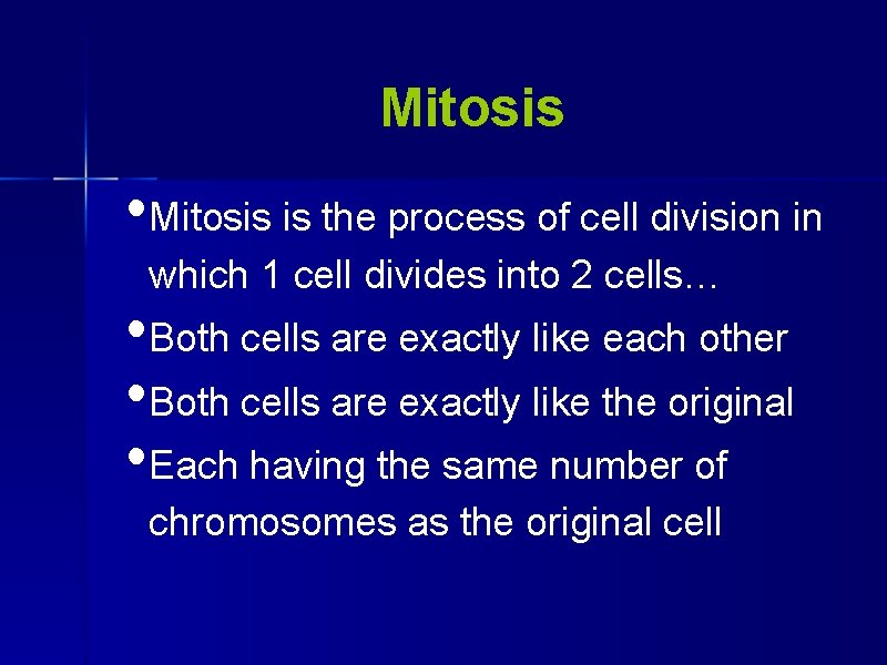 Mitosis • Mitosis is the process of cell division in which 1 cell divides