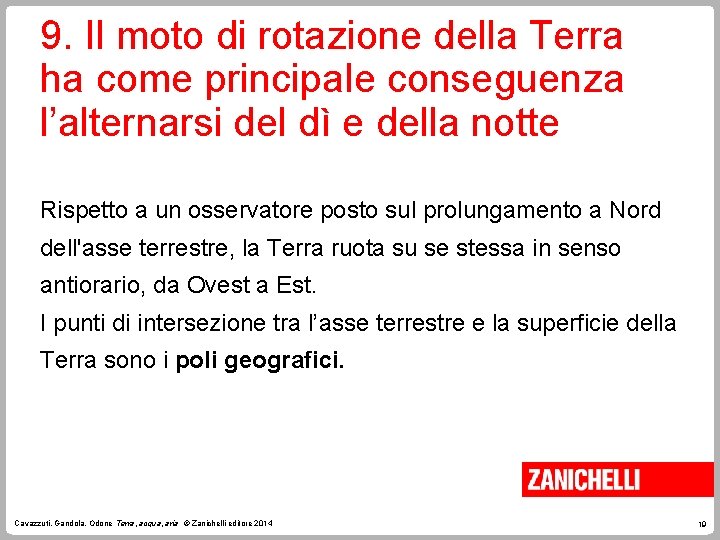 9. Il moto di rotazione della Terra ha come principale conseguenza l’alternarsi del dì