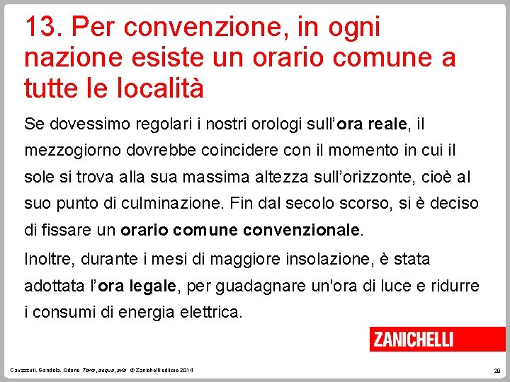 13. Per convenzione, in ogni nazione esiste un orario comune a tutte le località