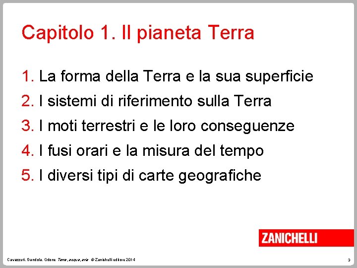 Capitolo 1. Il pianeta Terra 1. La forma della Terra e la superficie 2.