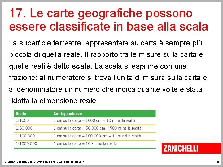 17. Le carte geografiche possono essere classificate in base alla scala La superficie terrestre