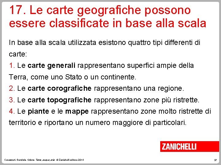 17. Le carte geografiche possono essere classificate in base alla scala In base alla