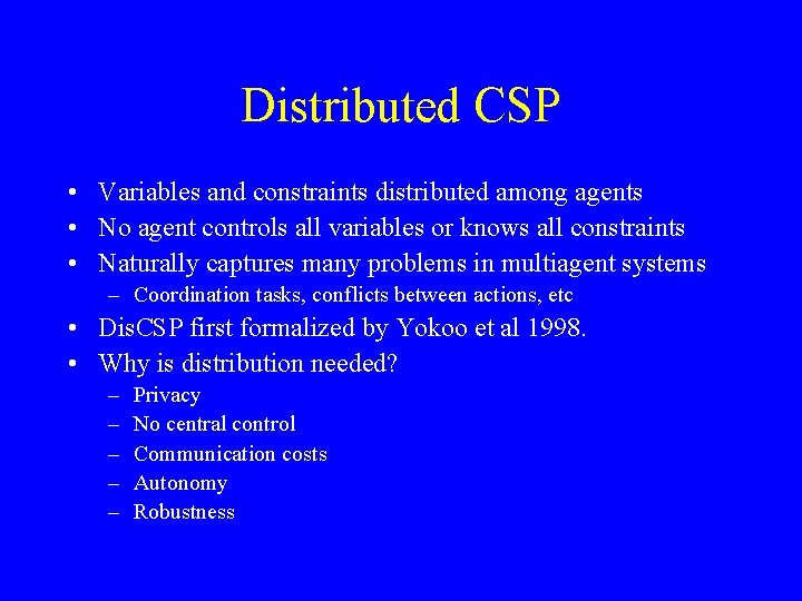 Distributed CSP • Variables and constraints distributed among agents • No agent controls all