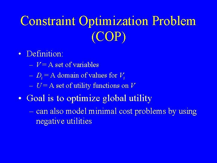 Constraint Optimization Problem (COP) • Definition: – V = A set of variables –