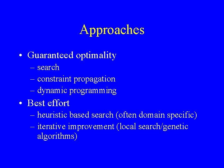 Approaches • Guaranteed optimality – search – constraint propagation – dynamic programming • Best