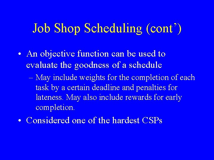 Job Shop Scheduling (cont’) • An objective function can be used to evaluate the