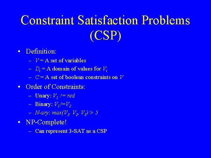 Constraint Satisfaction Problems (CSP) • Definition: – V = A set of variables –