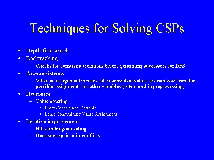 Techniques for Solving CSPs • Depth-first search • Backtracking – Checks for constraint violations
