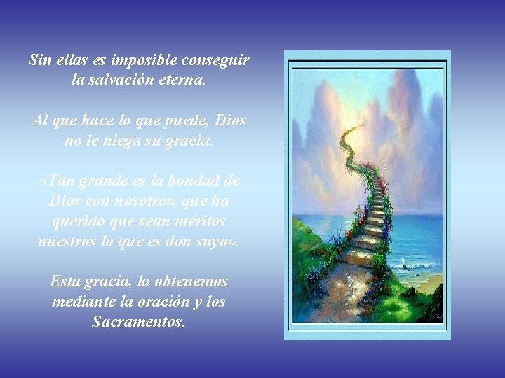 Sin ellas es imposible conseguir la salvación eterna. Al que hace lo que puede,