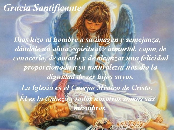 Gracia Santificante Dios hizo al hombre a su imagen y semejanza, dándole un alma