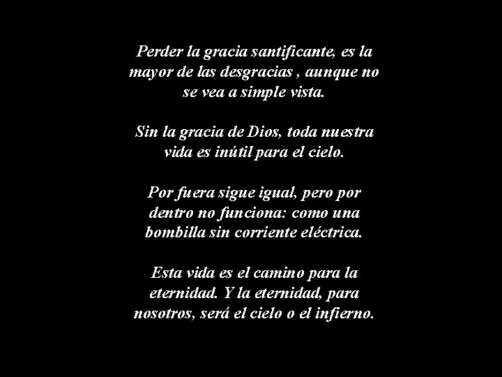 Perder la gracia santificante, es la mayor de las desgracias , aunque no se