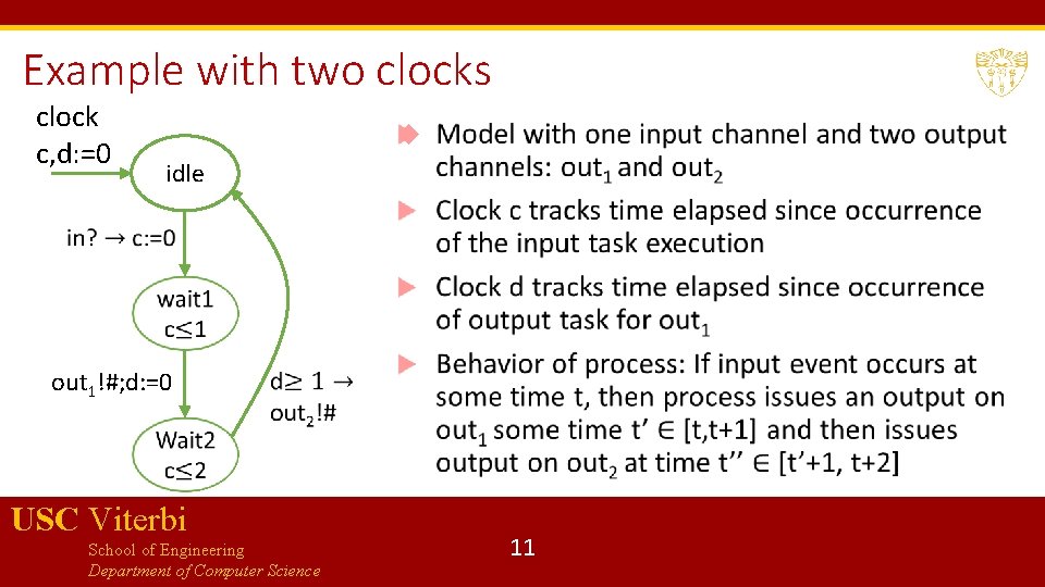 Example with two clocks clock c, d: =0 idle out 1!#; d: =0 USC