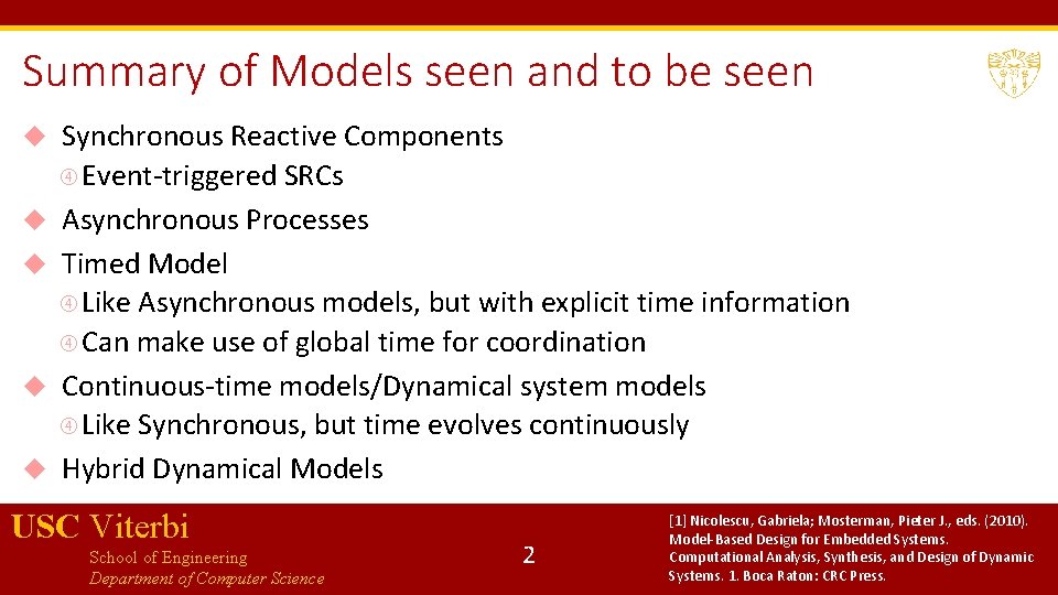 Summary of Models seen and to be seen Synchronous Reactive Components Event-triggered SRCs Asynchronous