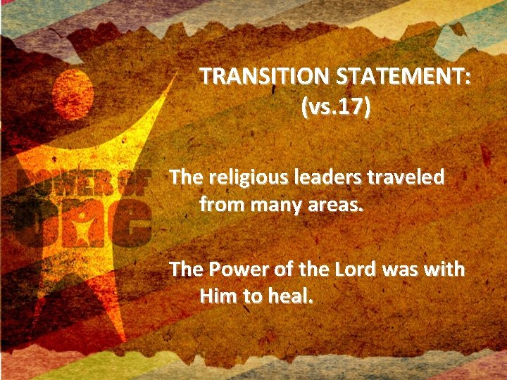 TRANSITION STATEMENT: (vs. 17) The religious leaders traveled from many areas. The Power of