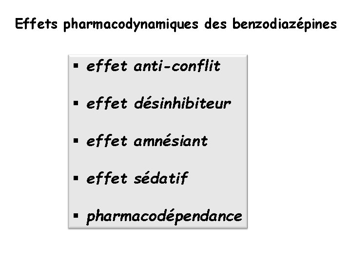 Effets pharmacodynamiques des benzodiazépines § effet anti-conflit § effet désinhibiteur § effet amnésiant §