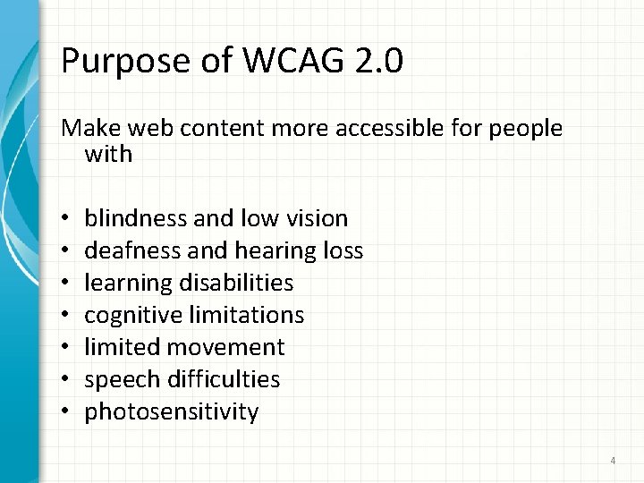 Purpose of WCAG 2. 0 Make web content more accessible for people with •