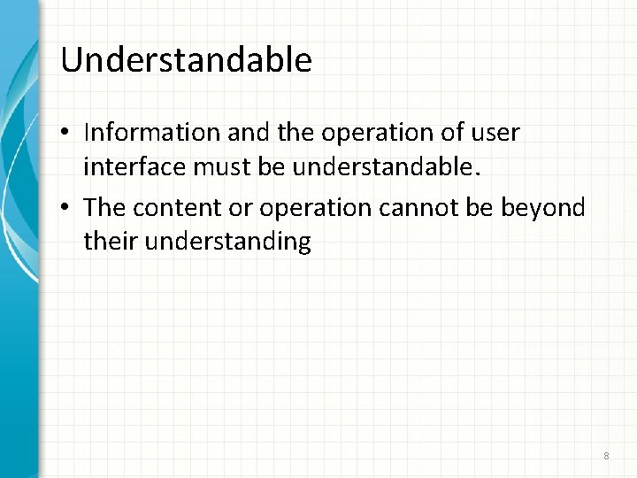 Understandable • Information and the operation of user interface must be understandable. • The