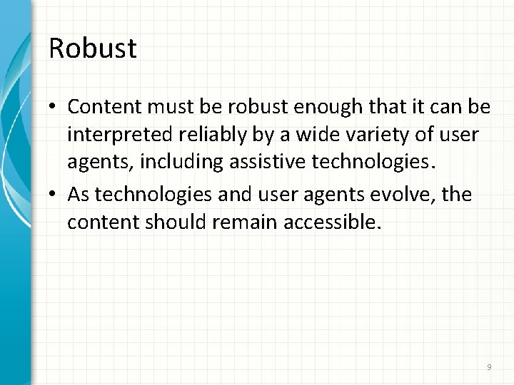 Robust • Content must be robust enough that it can be interpreted reliably by