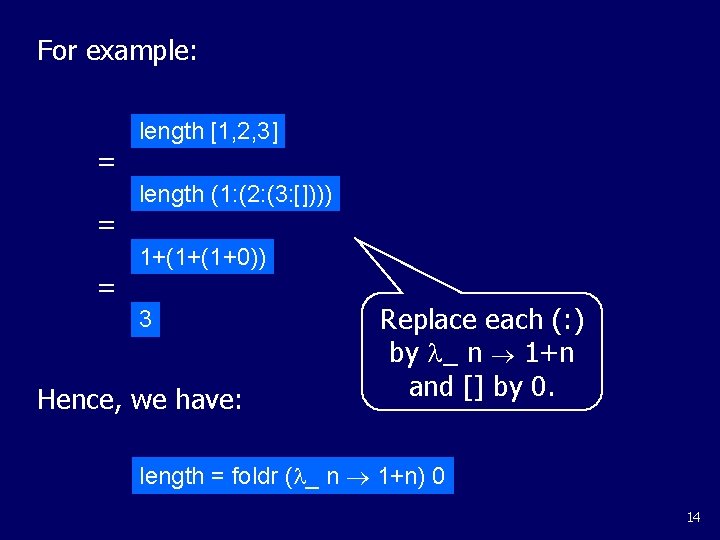 For example: = = = length [1, 2, 3] length (1: (2: (3: [])))