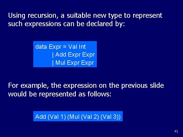 Using recursion, a suitable new type to represent such expressions can be declared by: