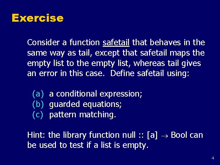 Exercise Consider a function safetail that behaves in the same way as tail, except