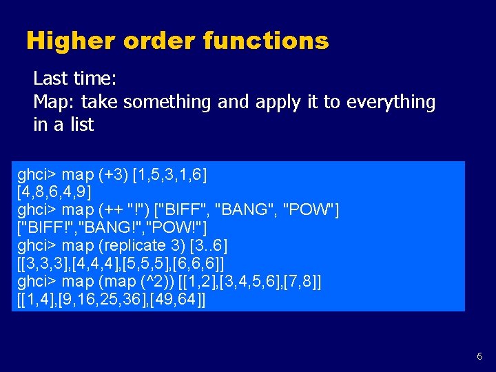 Higher order functions Last time: Map: take something and apply it to everything in