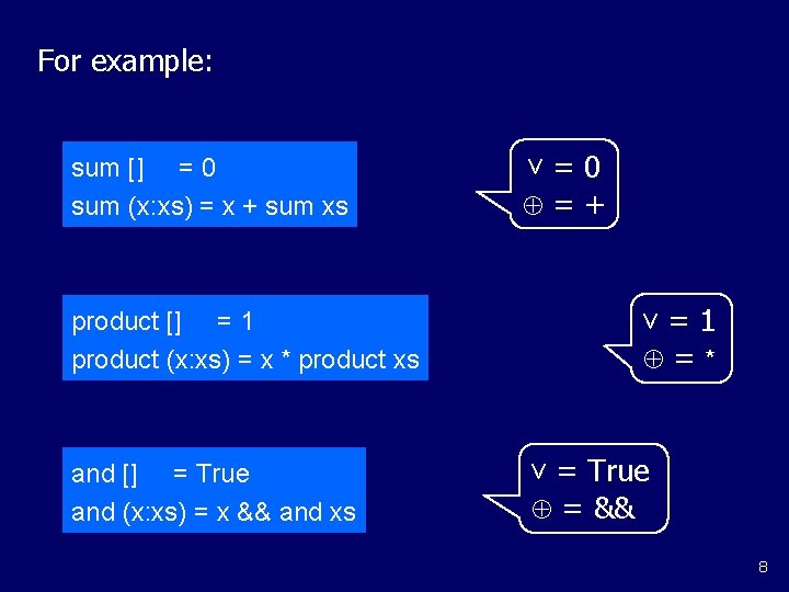 For example: sum [] = 0 sum (x: xs) = x + sum xs