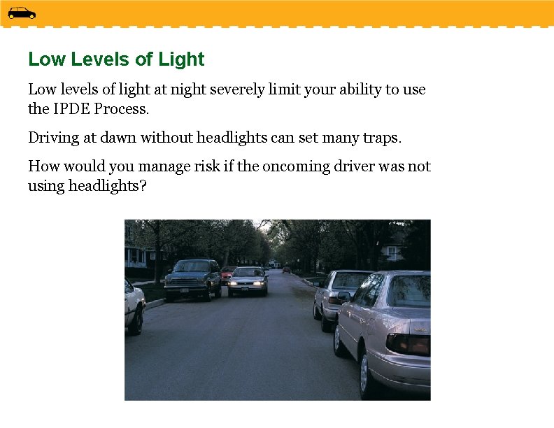 Low Levels of Light Low levels of light at night severely limit your ability