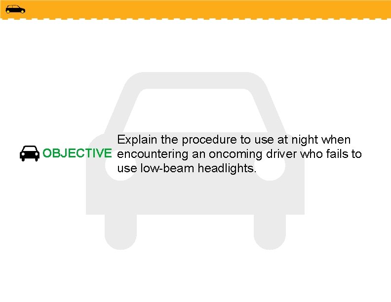 Explain the procedure to use at night when OBJECTIVE encountering an oncoming driver who