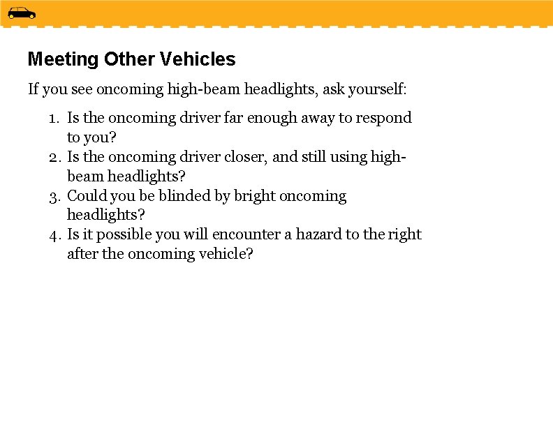 Meeting Other Vehicles If you see oncoming high-beam headlights, ask yourself: 1. Is the