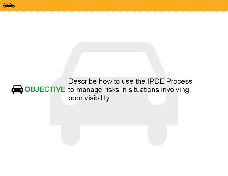 Describe how to use the IPDE Process OBJECTIVE to manage risks in situations involving