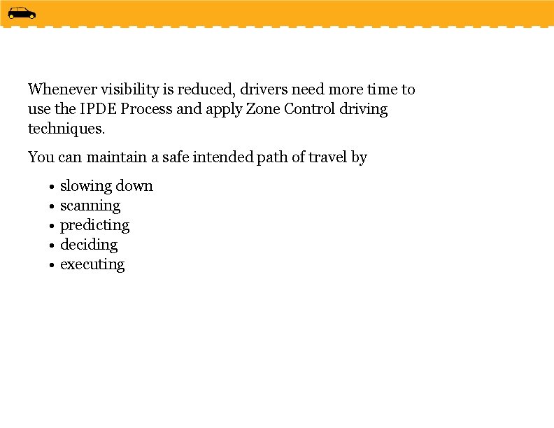 Whenever visibility is reduced, drivers need more time to use the IPDE Process and
