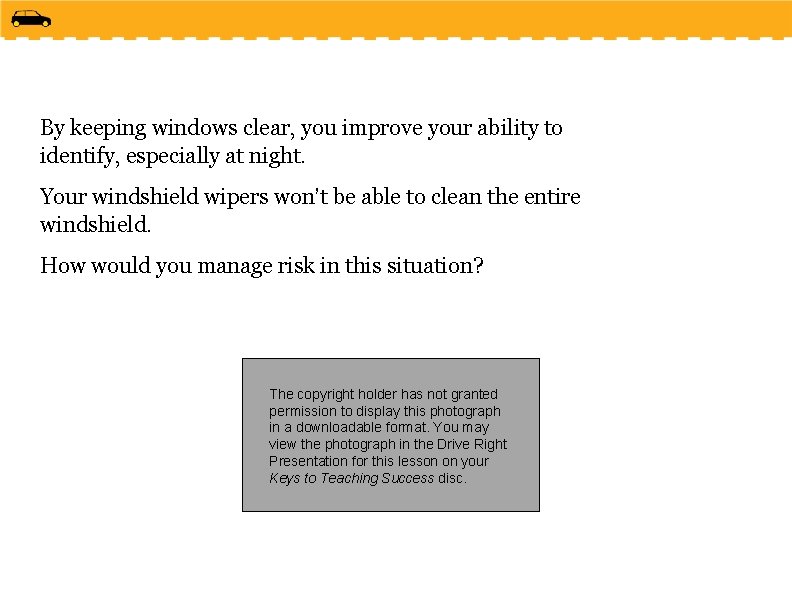 By keeping windows clear, you improve your ability to identify, especially at night. Your