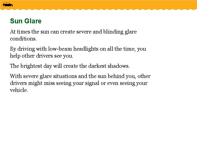 Sun Glare At times the sun can create severe and blinding glare conditions. By