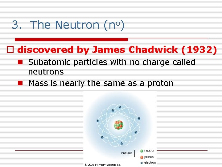 3. The Neutron (no) o discovered by James Chadwick (1932) n Subatomic particles with