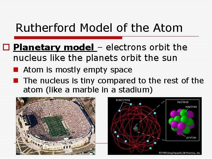 Rutherford Model of the Atom o Planetary model – electrons orbit the nucleus like