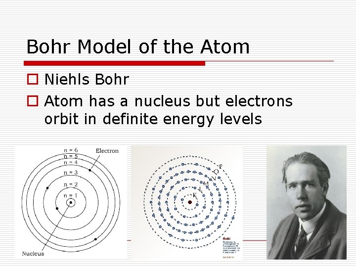 Bohr Model of the Atom o Niehls Bohr o Atom has a nucleus but