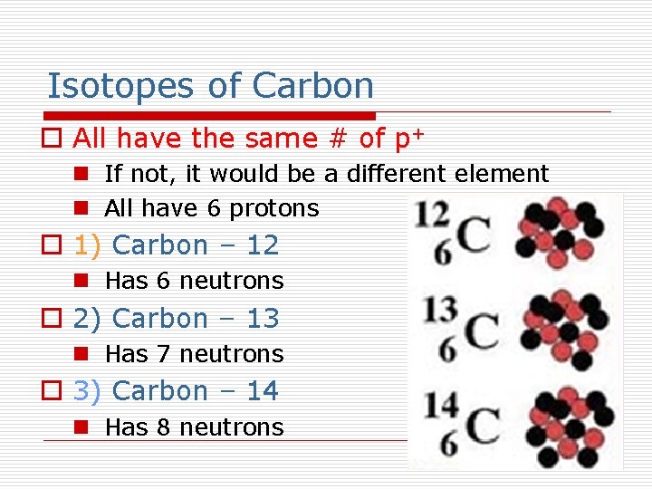 Isotopes of Carbon o All have the same # of p+ n If not,
