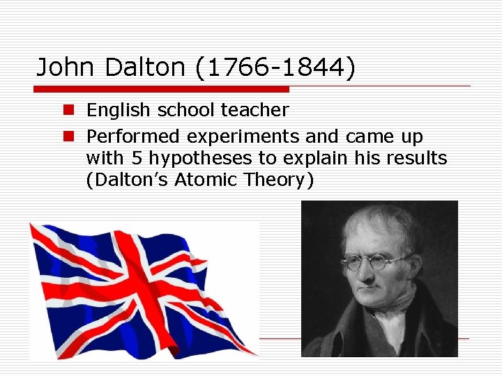 John Dalton (1766 -1844) n English school teacher n Performed experiments and came up