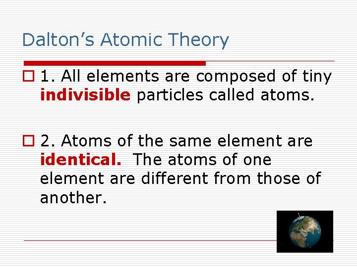 Dalton’s Atomic Theory o 1. All elements are composed of tiny indivisible particles called
