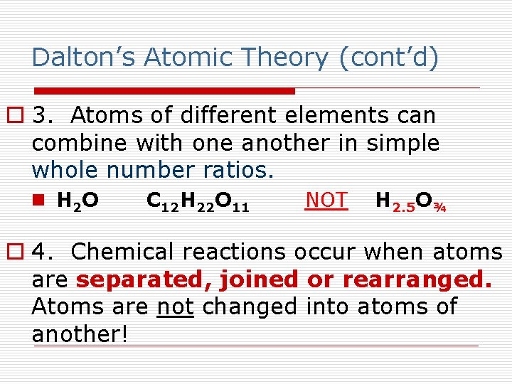 Dalton’s Atomic Theory (cont’d) o 3. Atoms of different elements can combine with one