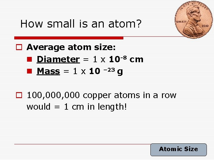 How small is an atom? o Average atom size: n Diameter = 1 x