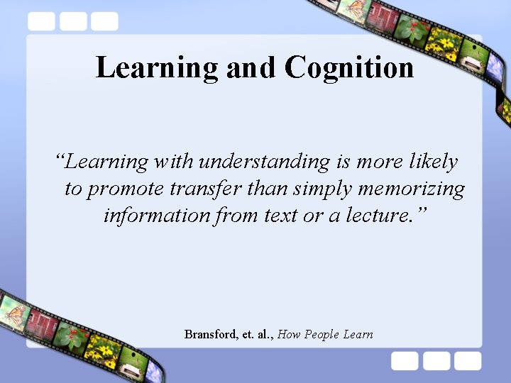 Learning and Cognition “Learning with understanding is more likely to promote transfer than simply